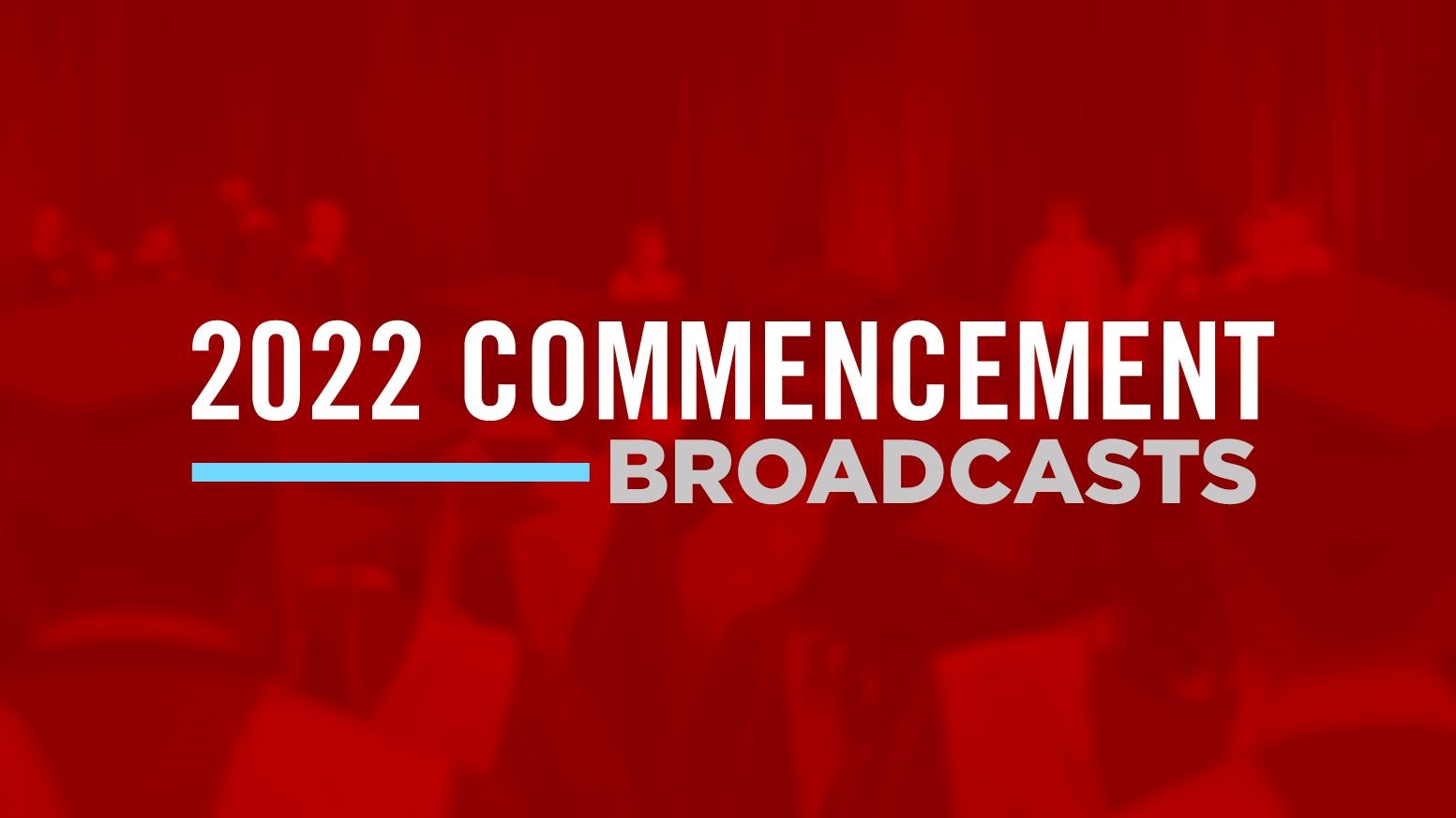 2022 Commencement Broadcasts
